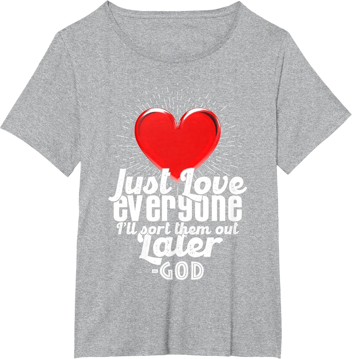 Just Love Everyone, I'll Sort Them Out Later Funny