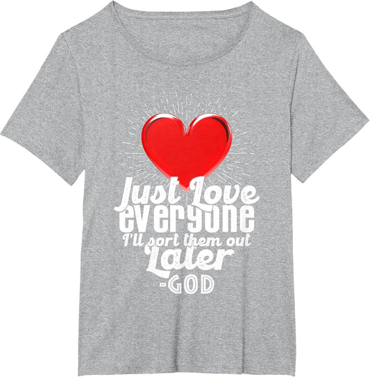 Just Love Everyone, I'll Sort Them Out Later Funny