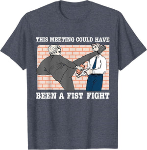 This Meeting Could Have Been A Fist Fight