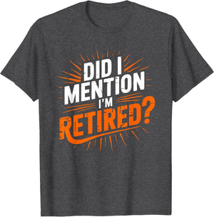 Did I Mention I'm Retired Funny Retirement Design Men Women