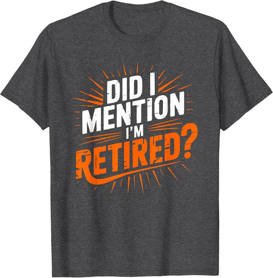 Did I Mention I'm Retired Funny Retirement Design Men Women