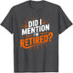 Did I Mention I'm Retired Funny Retirement Design Men Women