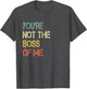 Funny Adult Humor You're Not The Boss of Me Cool Sarcastic