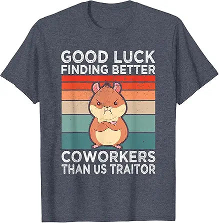 Good Luck Finding Better Coworkers Traitor Coworker Leaving