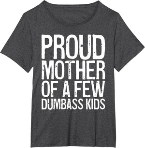 Proud Mother of A Few Dumbass Kids Shirt Women Mothers Day
