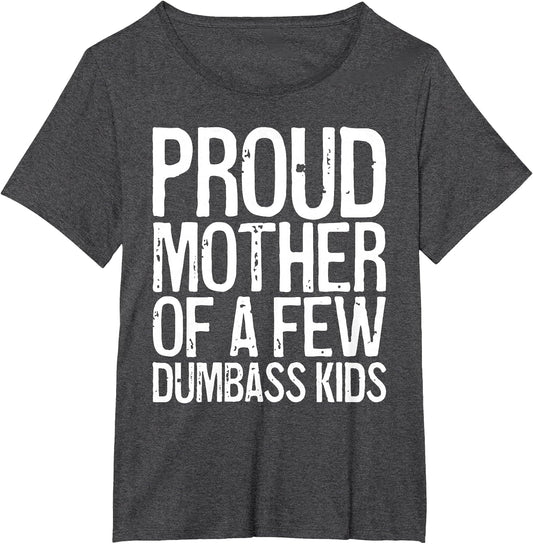 Proud Mother of A Few Dumbass Kids Shirt Women Mothers Day
