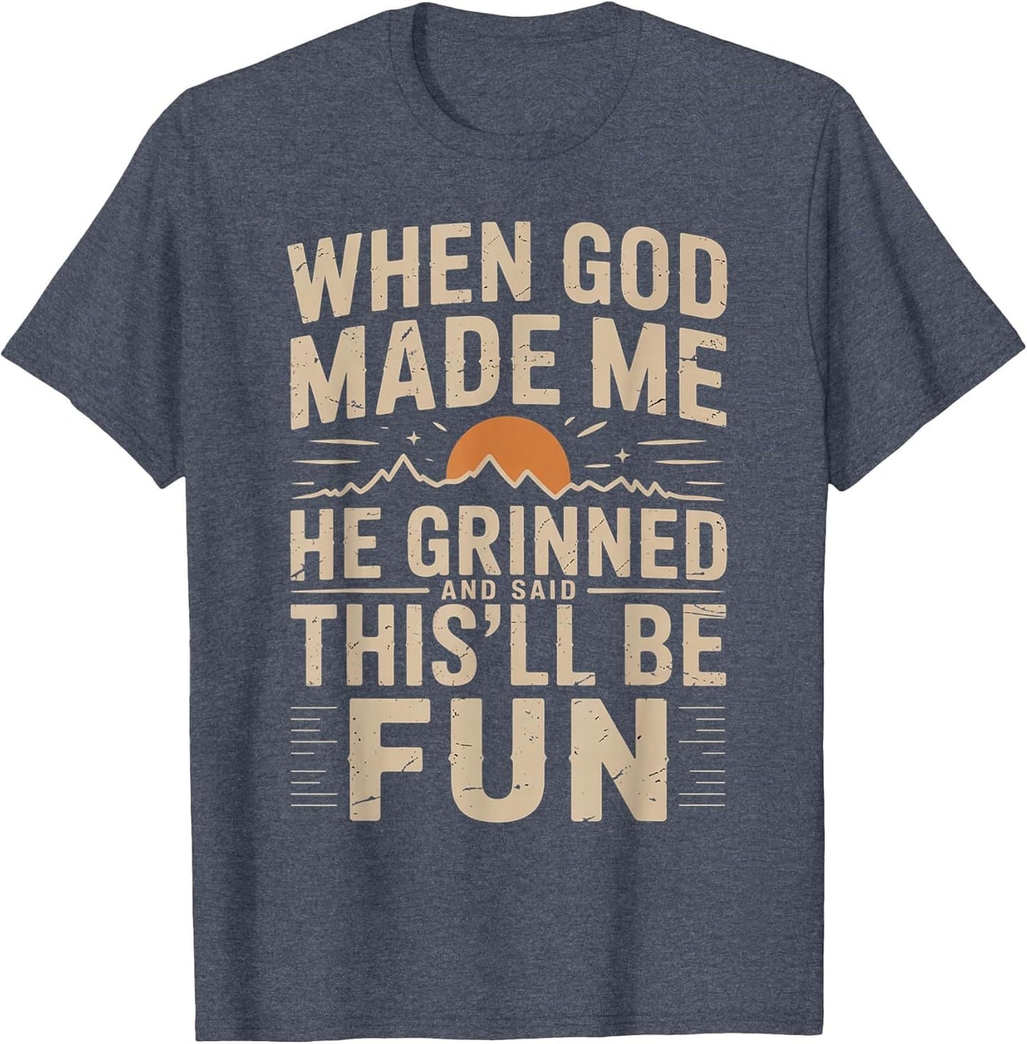 When God Made Me He Grinned Said This'll Be Sarcastic