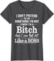 I Don’t Pretend to Be Something I’m Not I Know I’m A Bitch