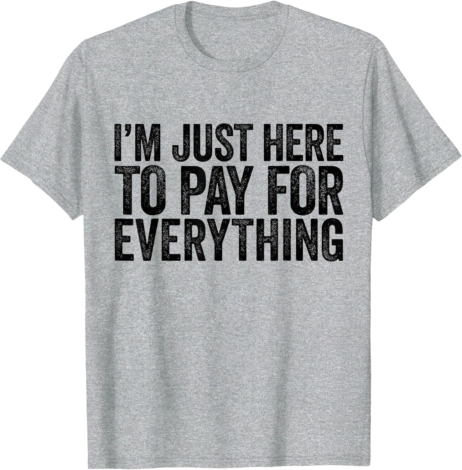 Im Just Here to Pay for Everything Pun Funny Dad & Mom Humor