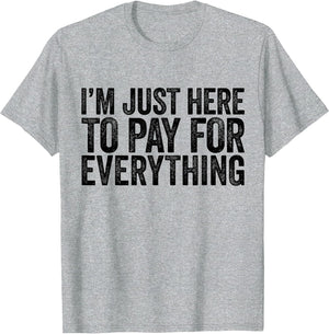 Im Just Here to Pay for Everything Pun Funny Dad & Mom Humor