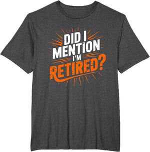Did I Mention I'm Retired Funny Retirement Design Men Women