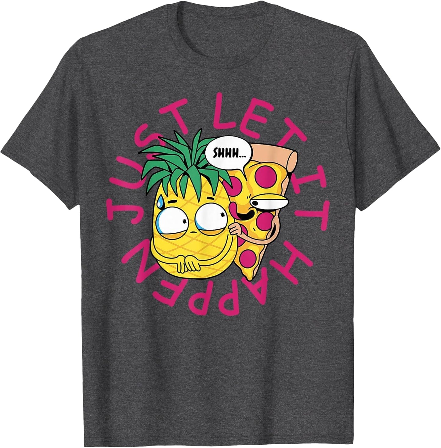 Shhh... Just Let It Happen - Pizza Pineapple - Funny