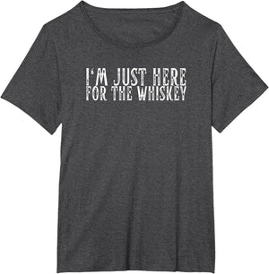 I'm Just Here for The Whiskey Old Fashioned Whiskey Funny