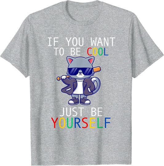 If You Want to Be Cool Just Be Yourself Cat Autism Warrior