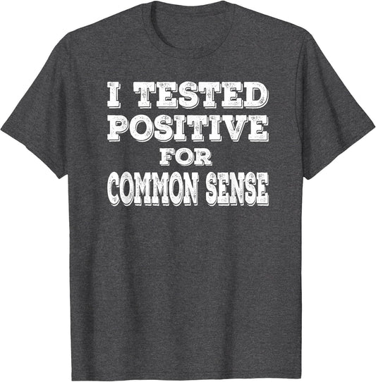 I Tested Positive for Common Sense Funny Quote Saying