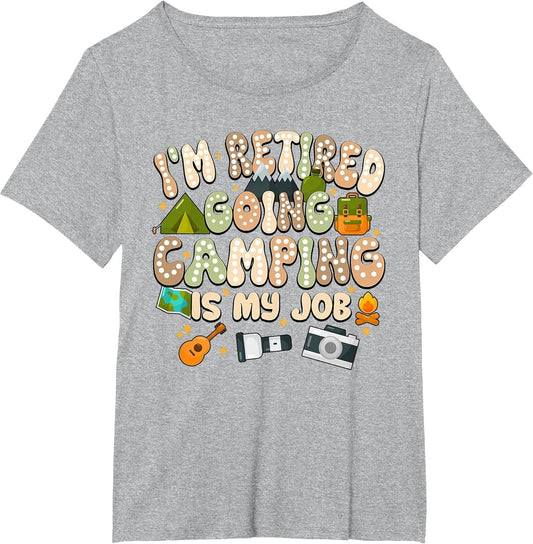 I'm Retired Going Camping is My Job Play Outside Day