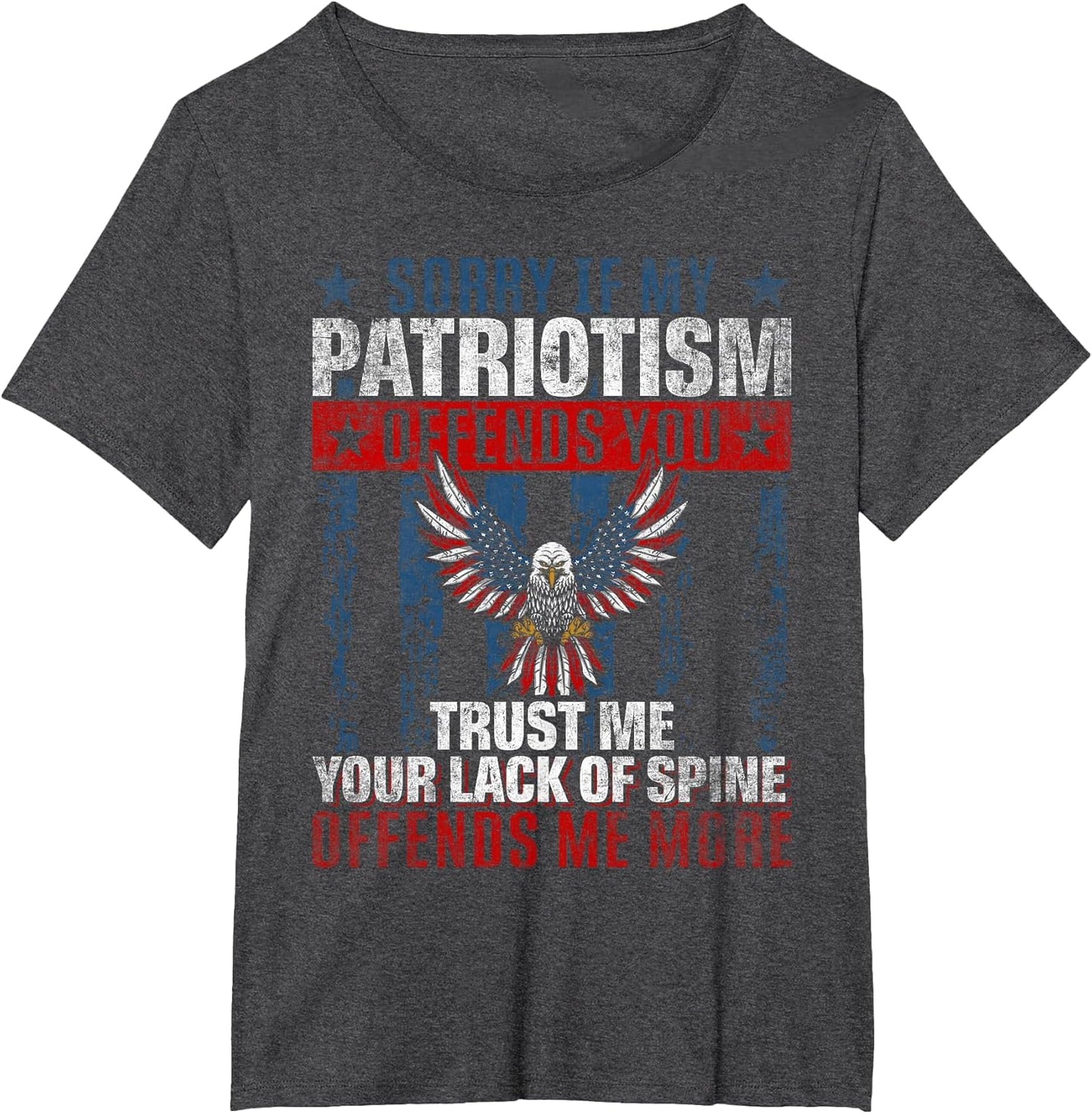 Sorry If My Patriotism Offends You - Eagle US Patriotic