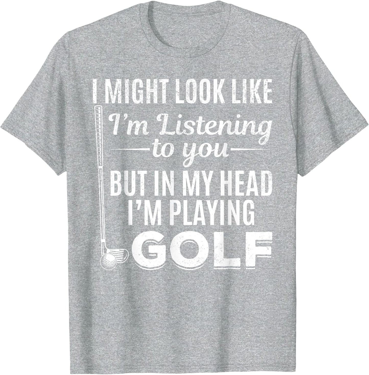 I Might Look Like I'm Listening to You - Golf Player Golfer