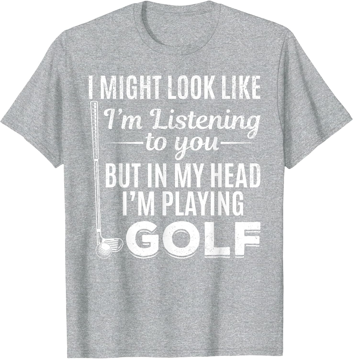 I Might Look Like I'm Listening to You - Golf Player Golfer