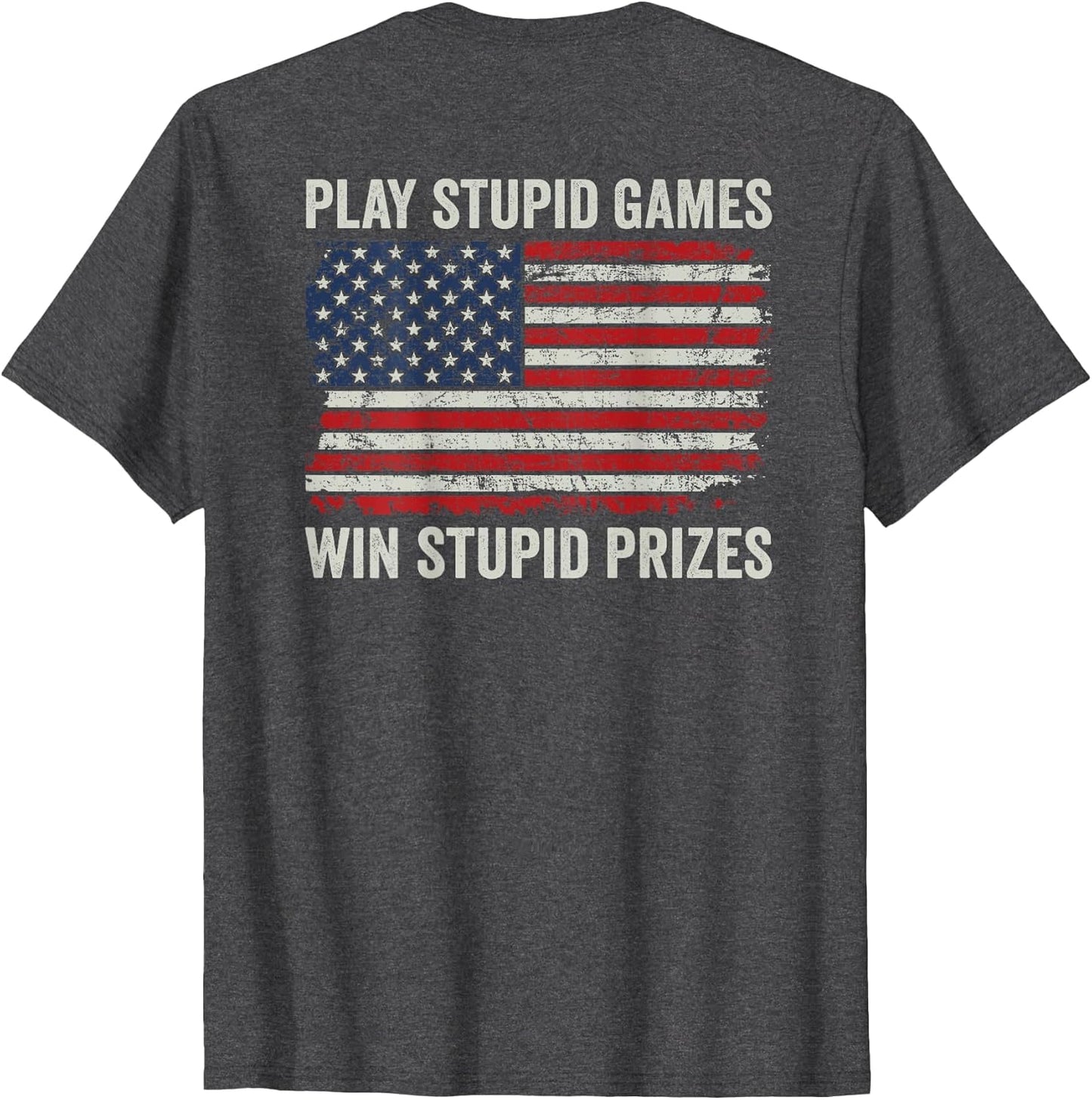 Play Stupid Games Win Stupid Prizes - Political Joke (Back)