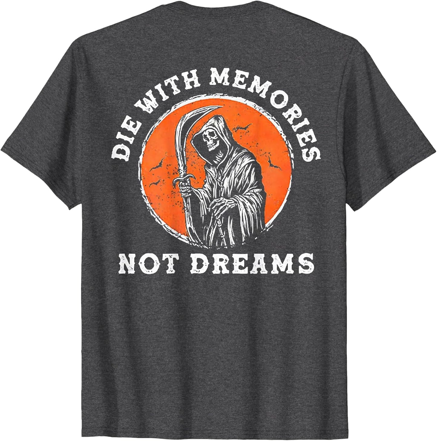 Die with Memories Not Dreams (on Back)