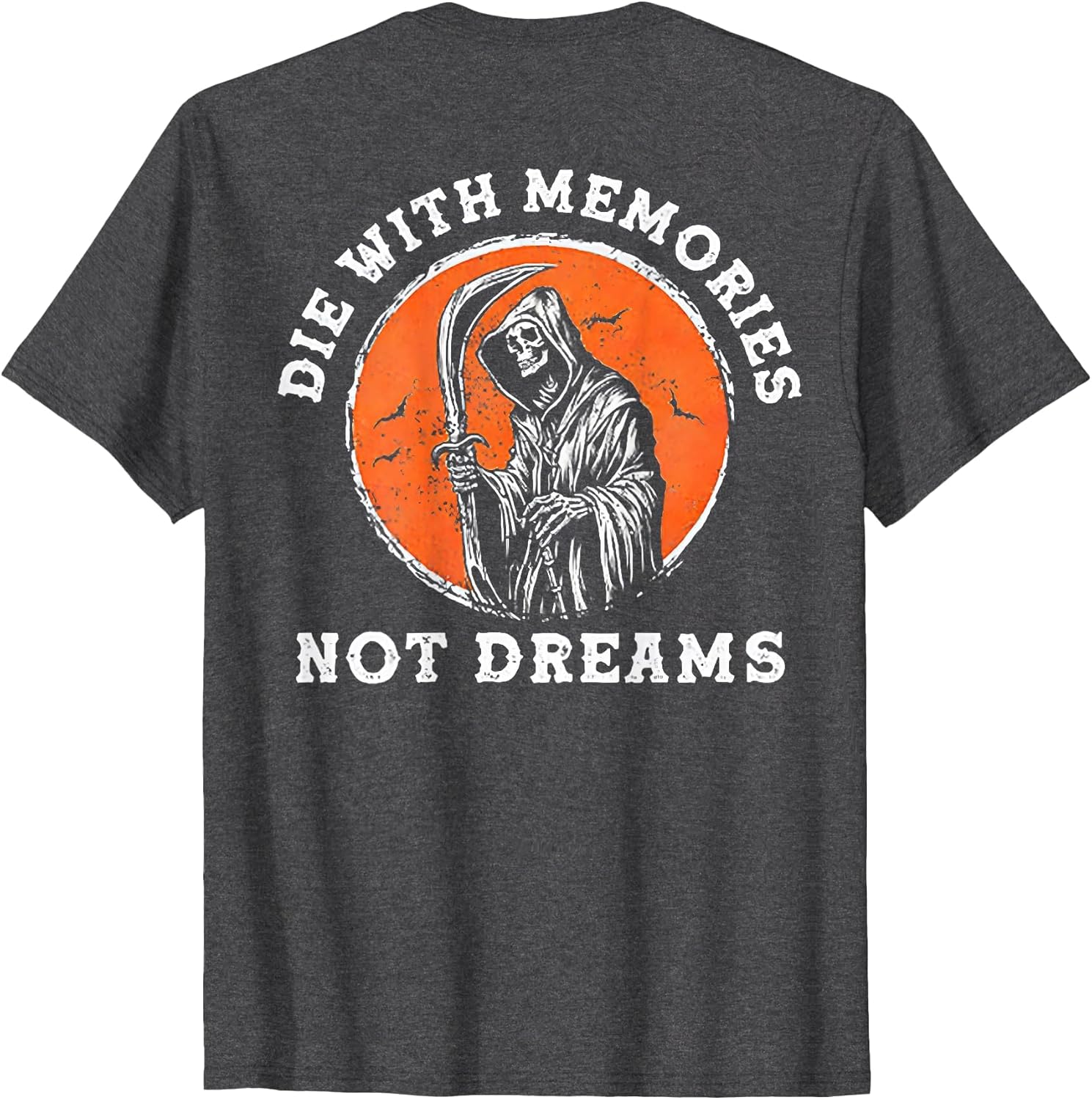 Die with Memories Not Dreams (on Back)