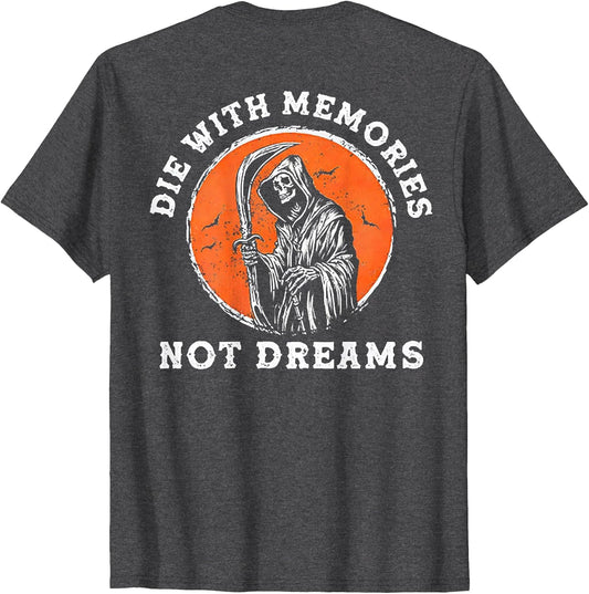 Die with Memories Not Dreams (on Back)
