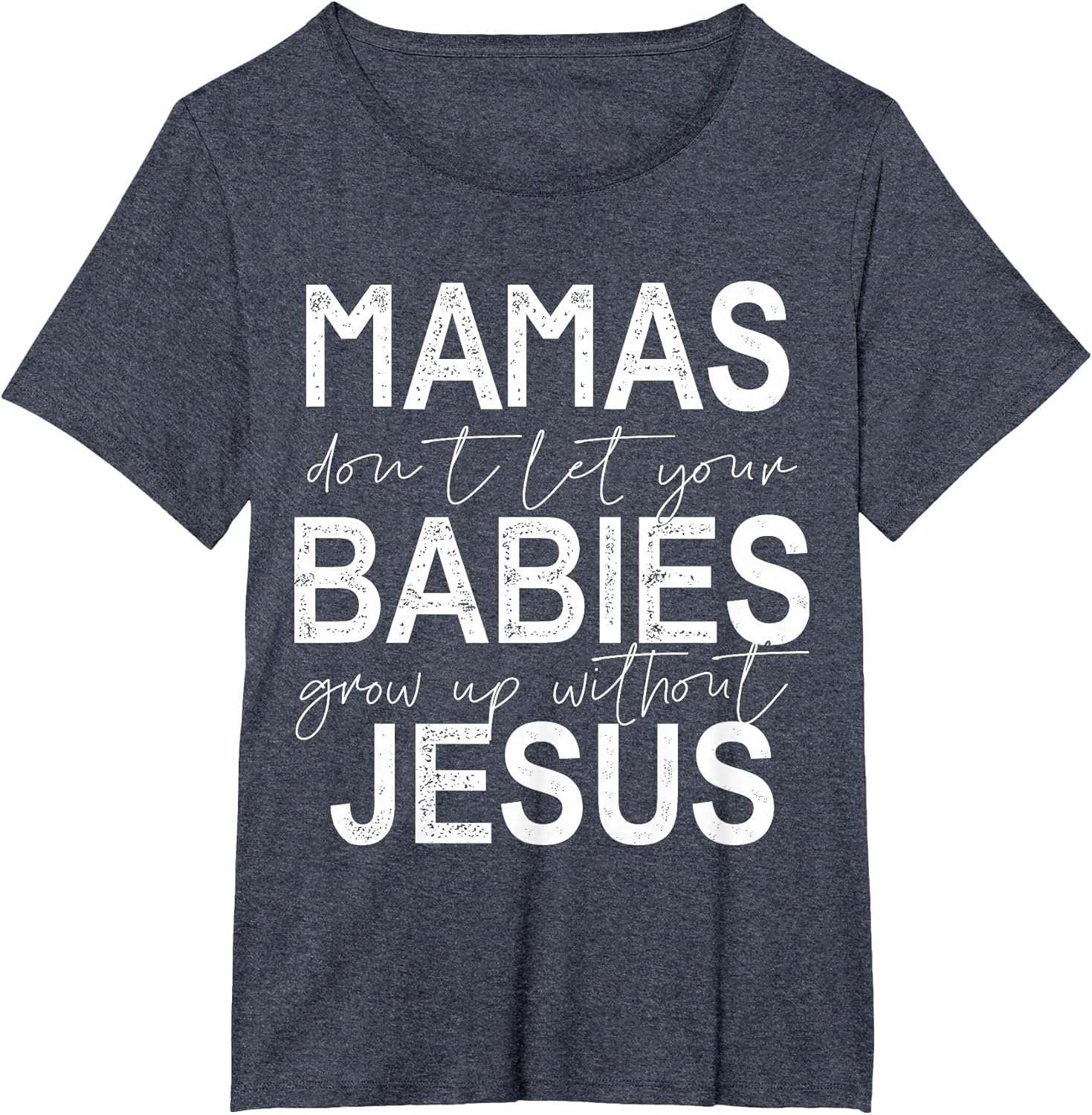 Mamas Don't Let Your Babies Grow Up Without Jesus