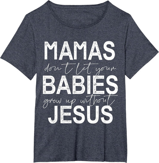 Mamas Don't Let Your Babies Grow Up Without Jesus
