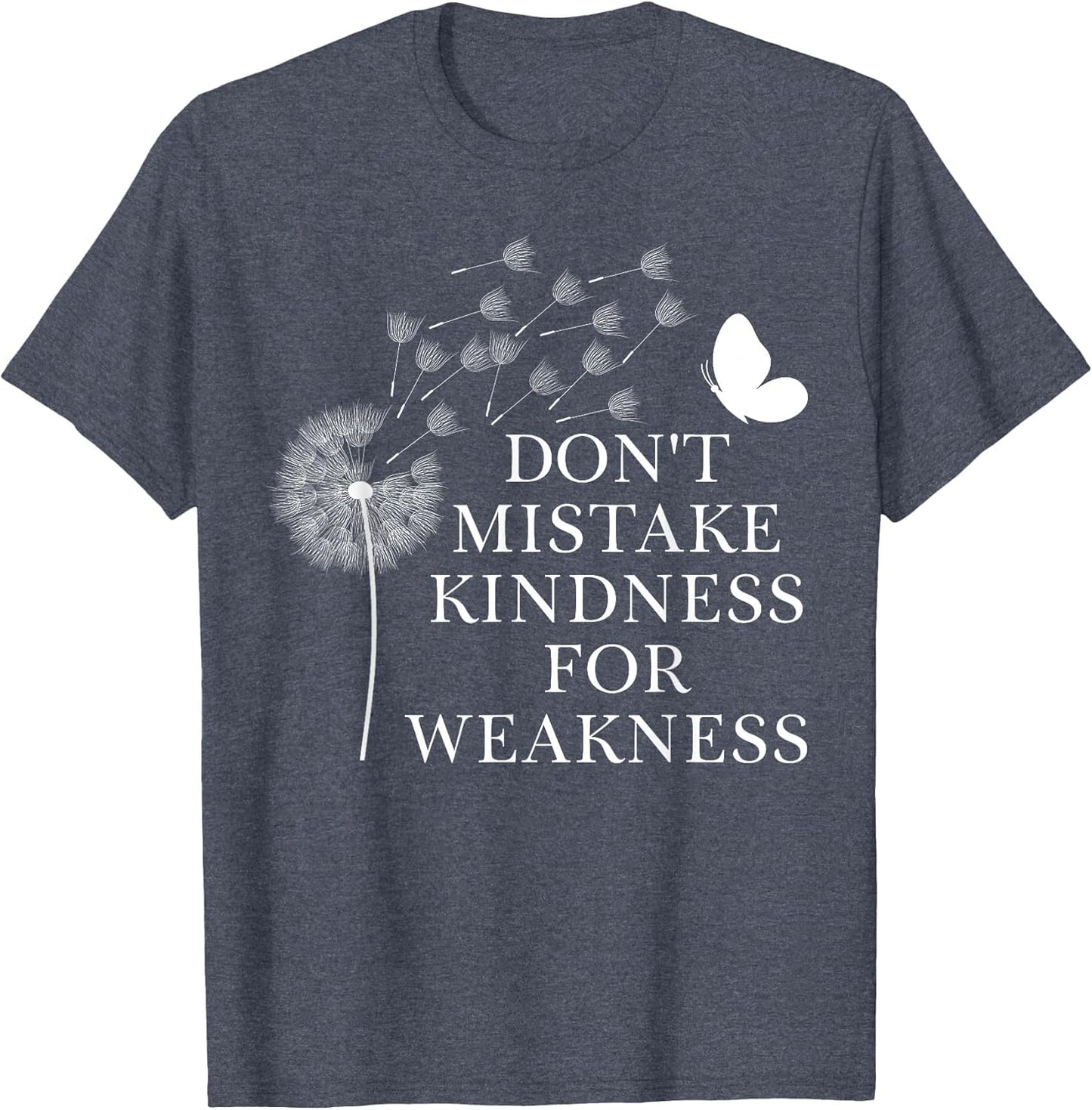 Don't Mistake Kindness for Weakness Shirt,Kindness Dandelion