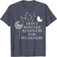 Don't Mistake Kindness for Weakness Shirt,Kindness Dandelion