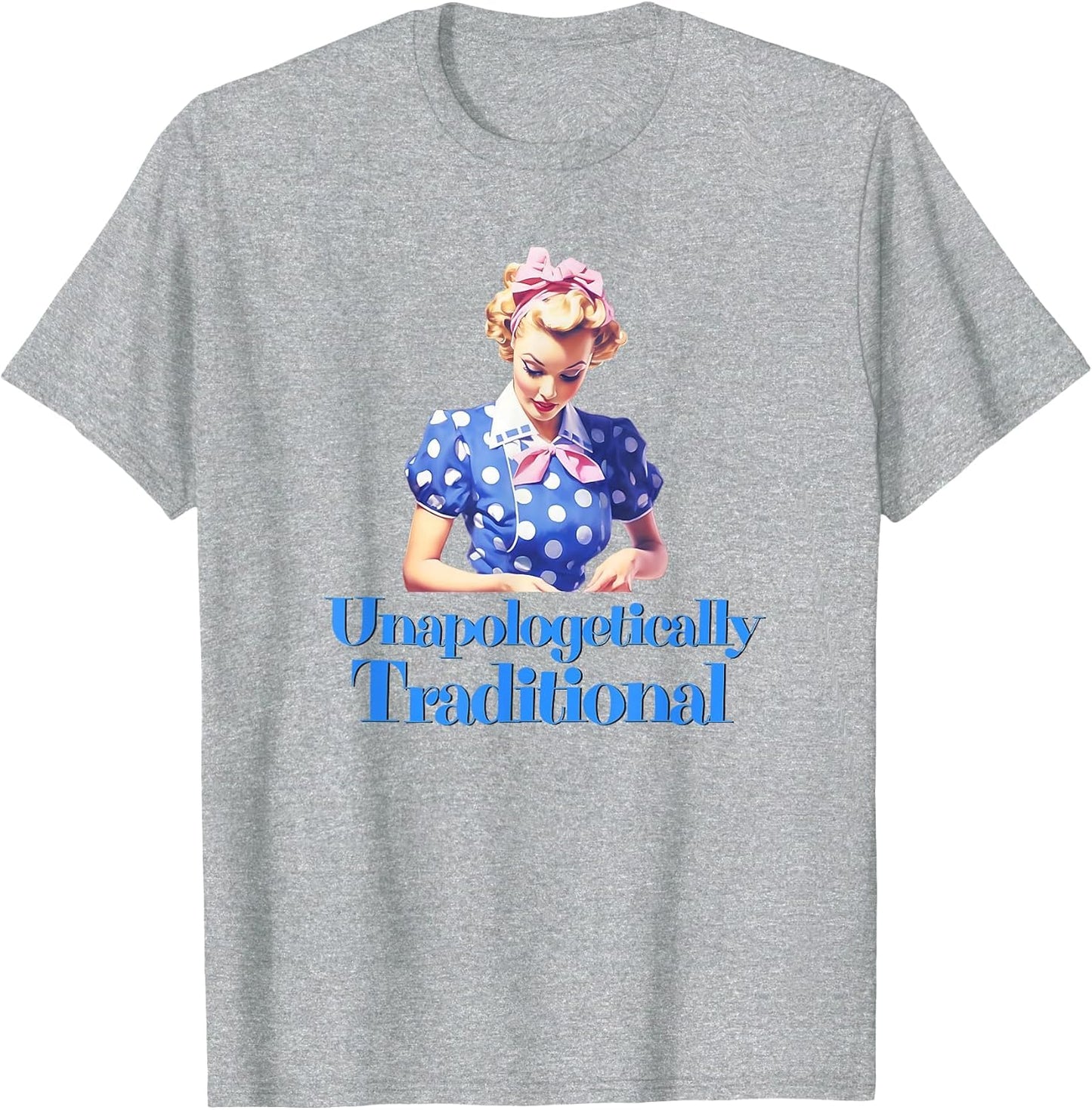 Blue Unapologetically Traditional, trad Wife Conservative