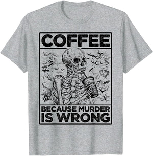 Coffee Because Murder is Wrong Skeleton Drinks Coffee Funny