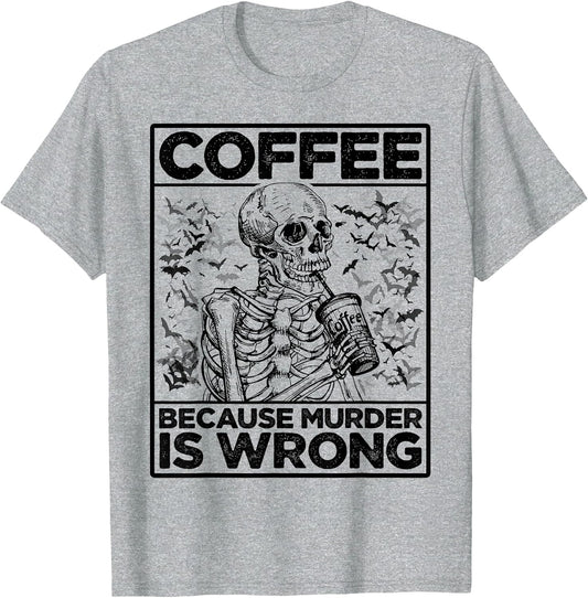 Coffee Because Murder is Wrong Skeleton Drinks Coffee Funny