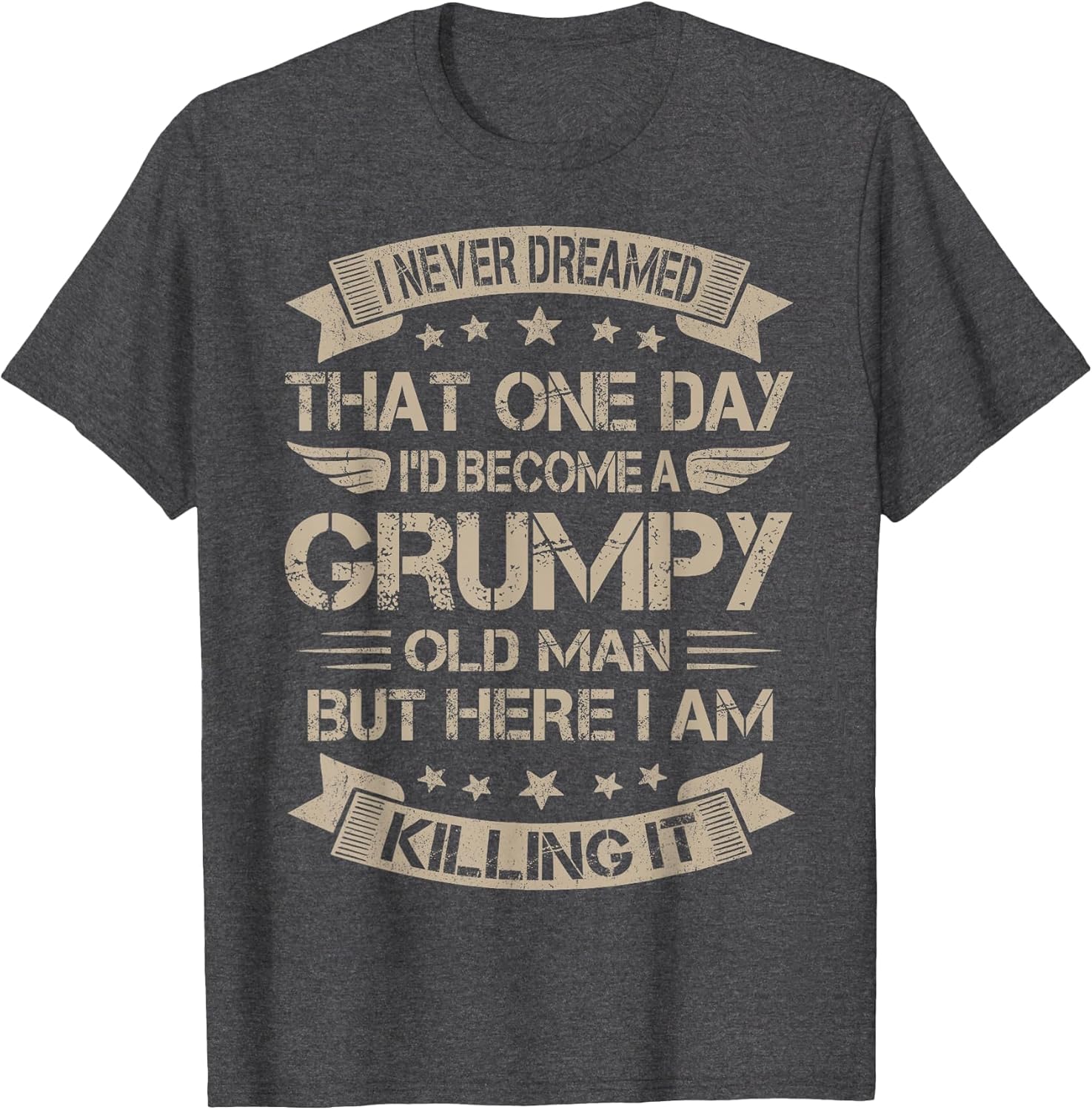 I Never Dreamed That I'd Become A Grumpy Old Man Grandpa