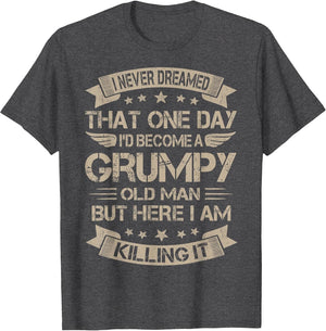 I Never Dreamed That I'd Become A Grumpy Old Man Grandpa