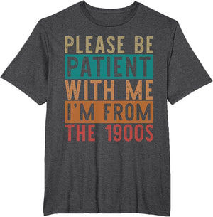 Please Be Patient with Me I'm from The 1900s &