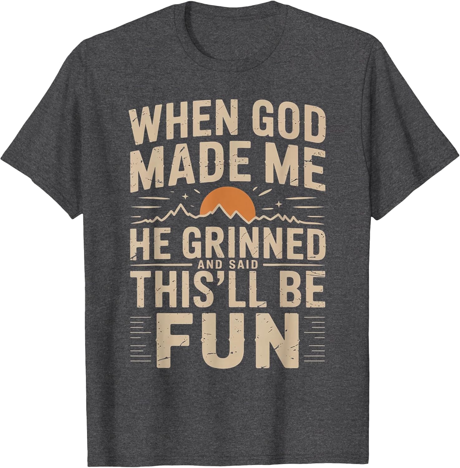 When God Made Me He Grinned Said This'll Be Sarcastic