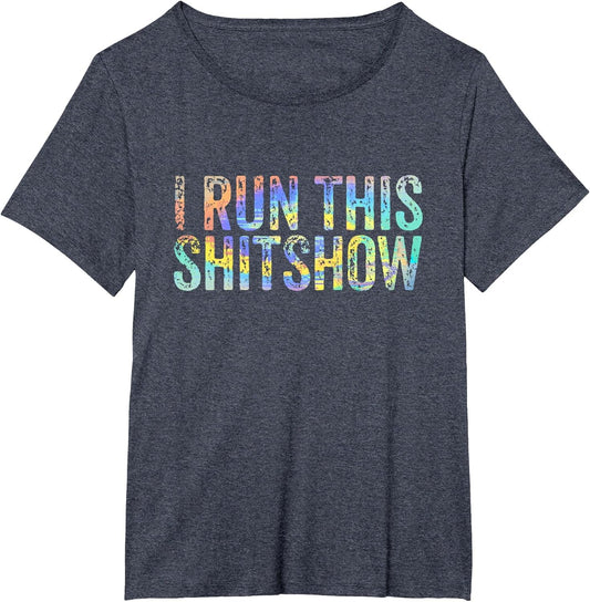 I Run This Shitshow Funny Sarcastic Witty Tie-Dye
