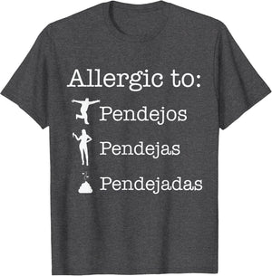 Allergic to Pendejos Pendejas Pendejadas