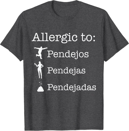 Allergic to Pendejos Pendejas Pendejadas