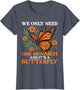 We Only Need One Monarch and It’s A Butterfly Funny Saying