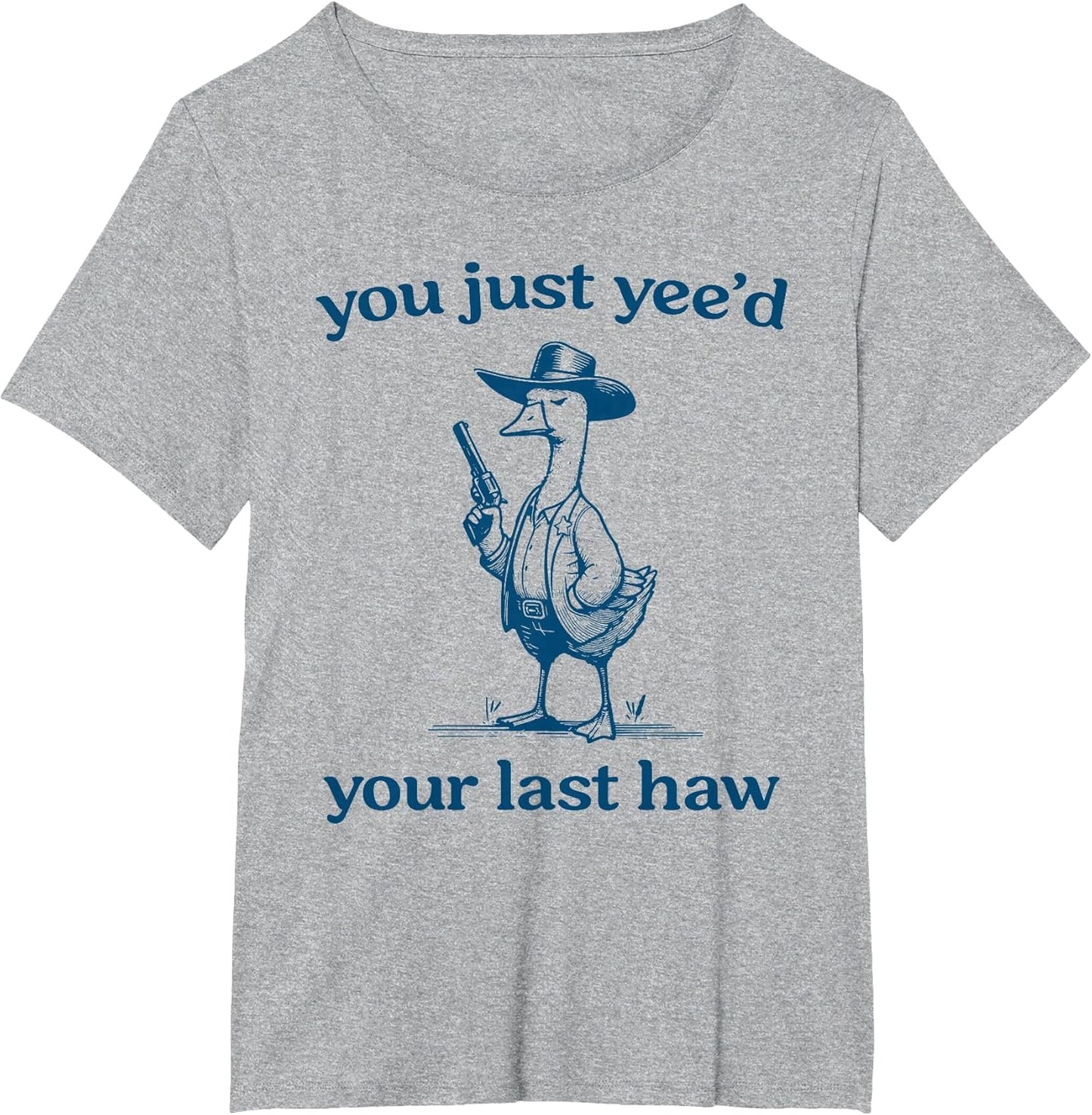 You Just Yee'd Your Last Haw Funny Silly Goose Cowboy