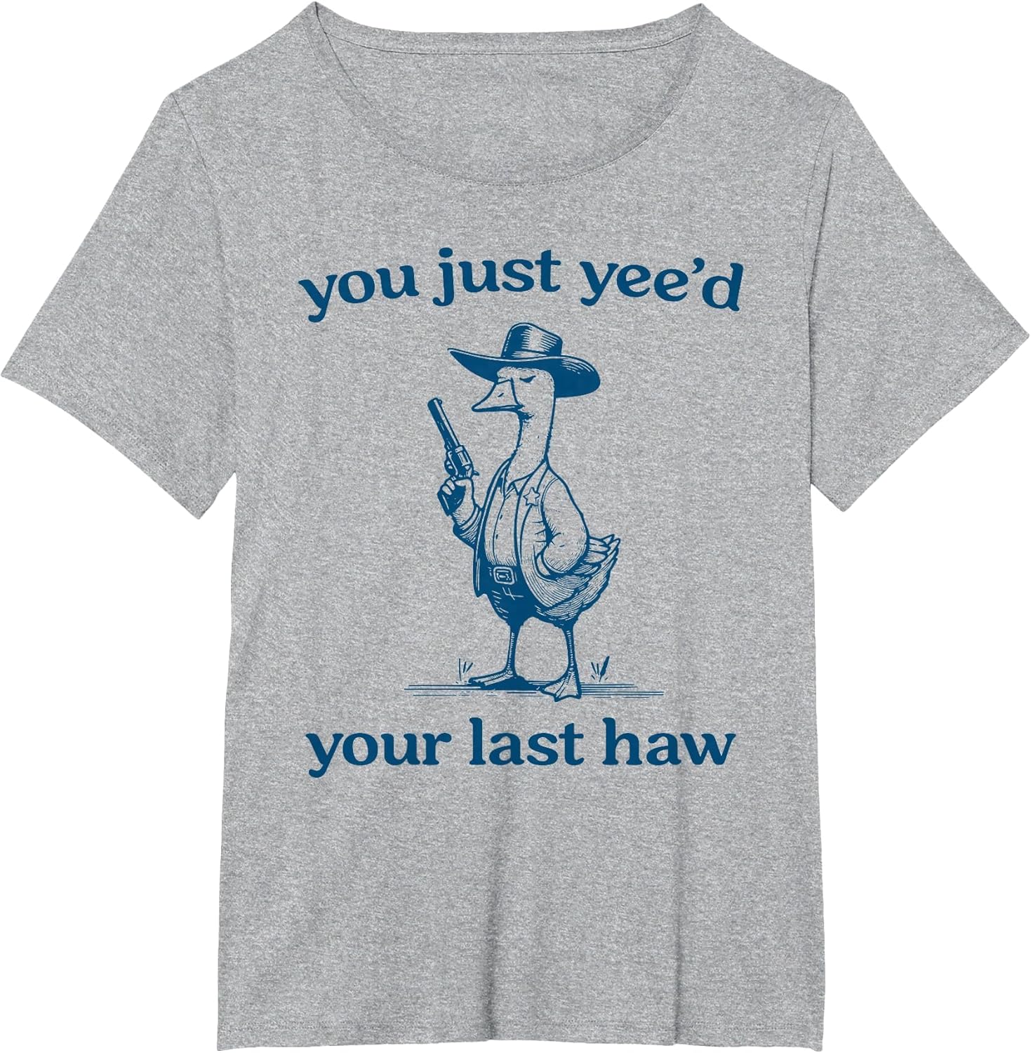 You Just Yee'd Your Last Haw Funny Silly Goose Cowboy