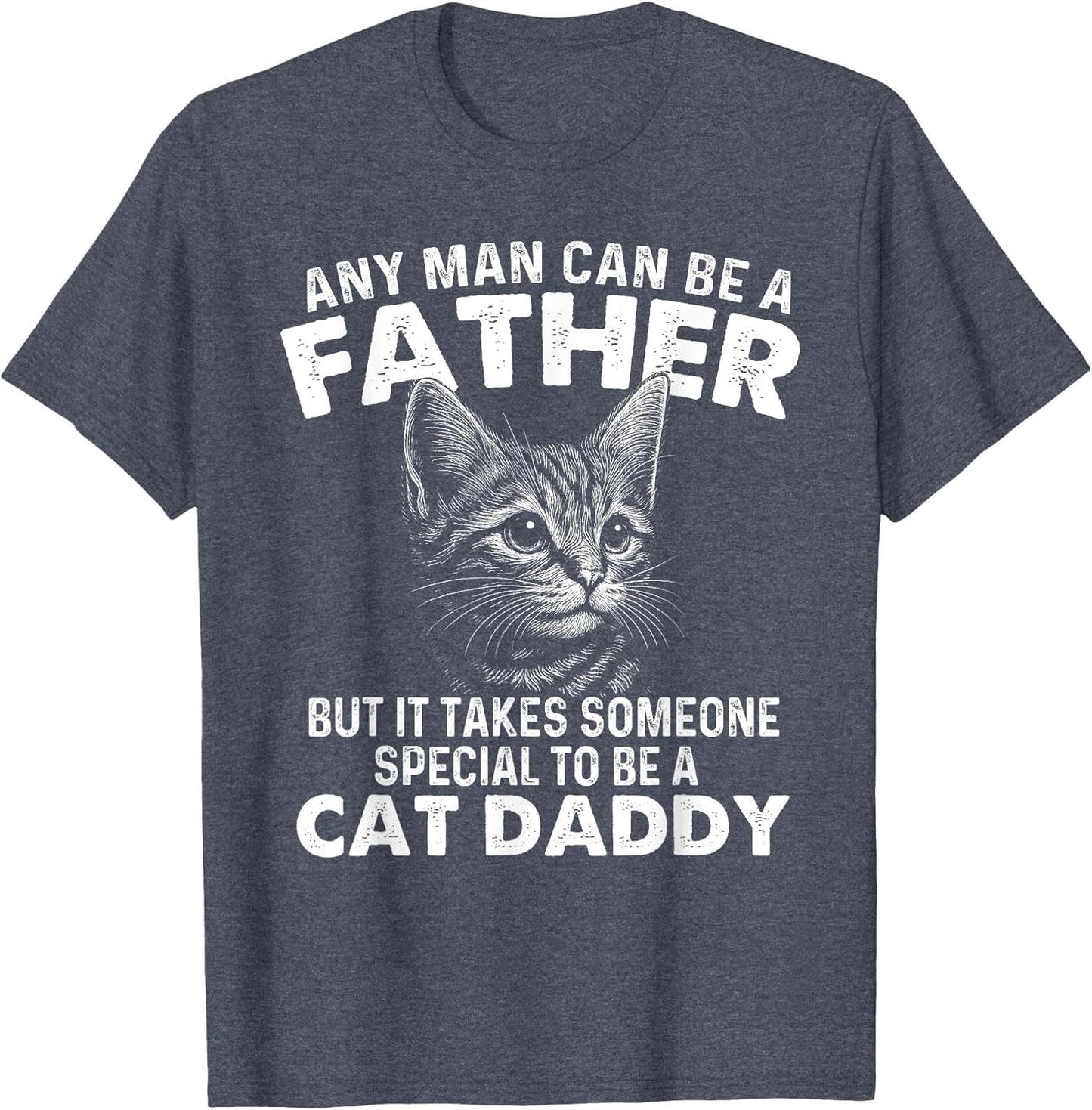 Any Man Can Be A Father - Cat Dad Kitten Owner Kitty