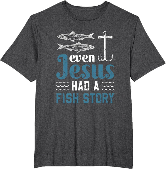 Even Jesus Had A Fish Story Fishing Christian Joke Fisherman