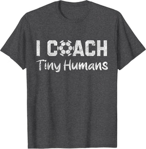 I Coach Tiny Humans Soccer Humor Funny Soccer Dad