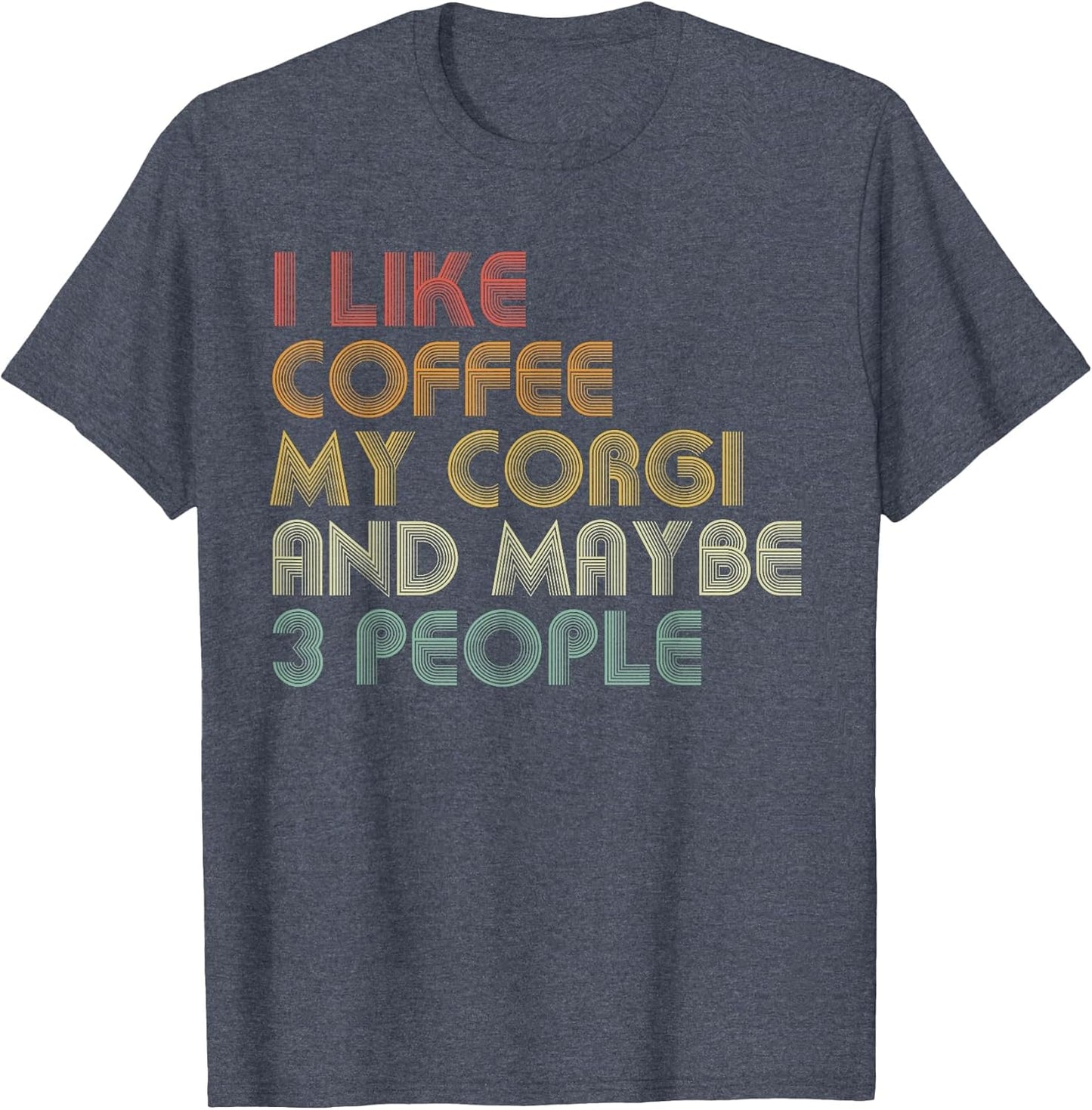 I Like Coffee My Corgi and Maybe 3 People Funny Dog Lover