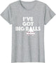 I've Got Big Balls Funny Baseball Fan Player