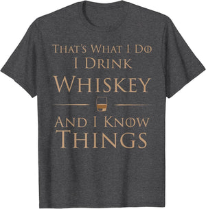 That's What I Do I Drink Whiskey and I Know Things
